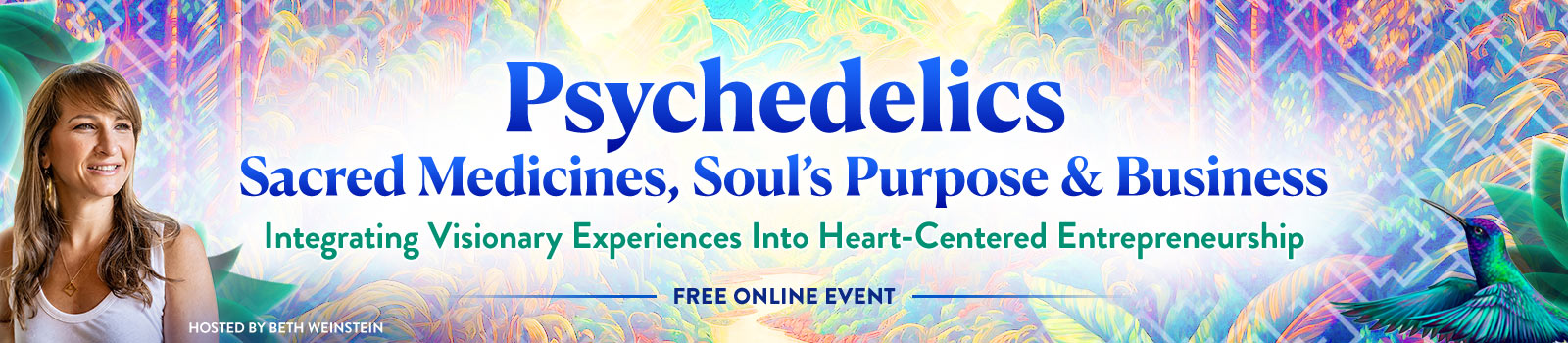 Psychedelics, Sacred Medicines, Soul's Purpose, Business summit